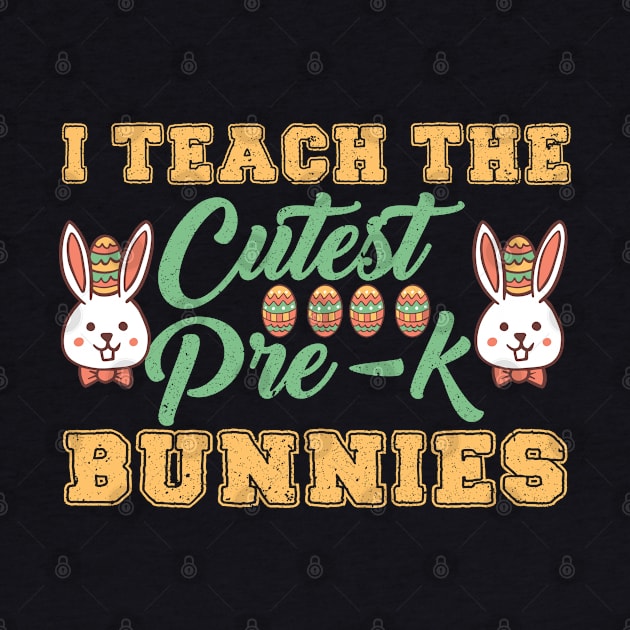 I Teach The Cutest Pre-k Bunnies by Mr.Speak